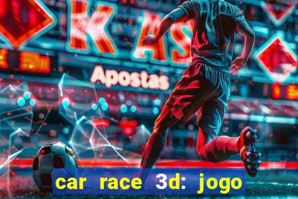 car race 3d: jogo de carros